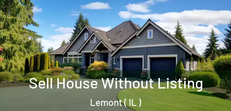  Sell House Without Listing Lemont ( IL )