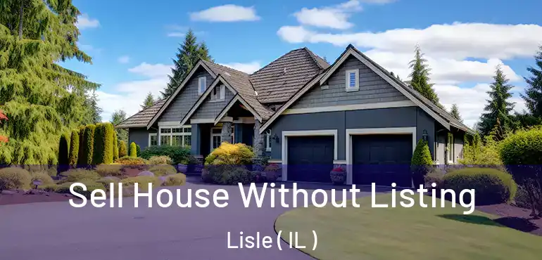  Sell House Without Listing Lisle ( IL )