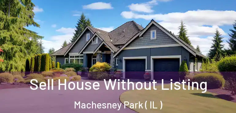  Sell House Without Listing Machesney Park ( IL )