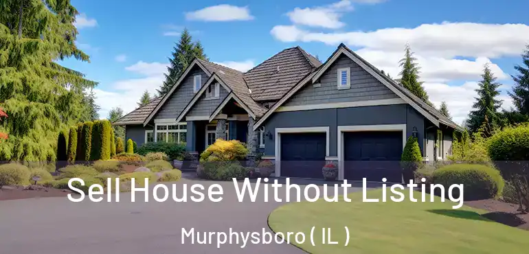  Sell House Without Listing Murphysboro ( IL )