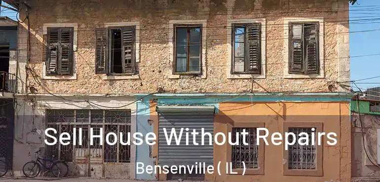  Sell House Without Repairs Bensenville ( IL )