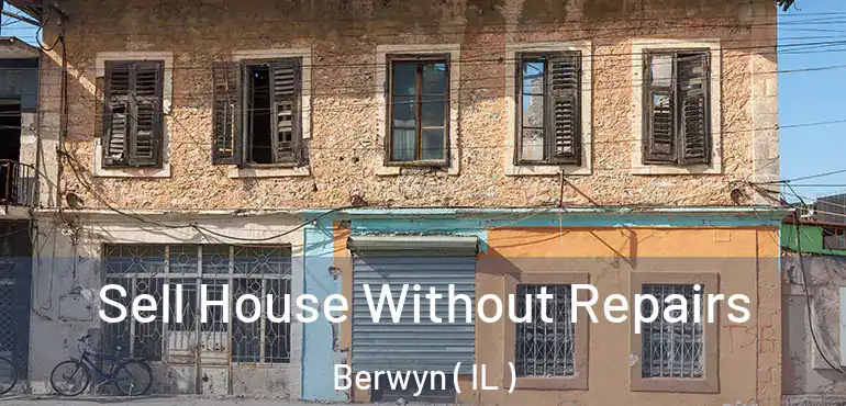  Sell House Without Repairs Berwyn ( IL )