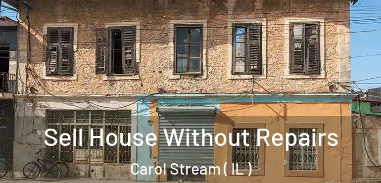  Sell House Without Repairs Carol Stream ( IL )