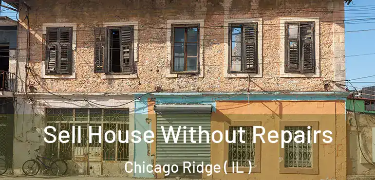  Sell House Without Repairs Chicago Ridge ( IL )