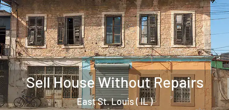  Sell House Without Repairs East St. Louis ( IL )