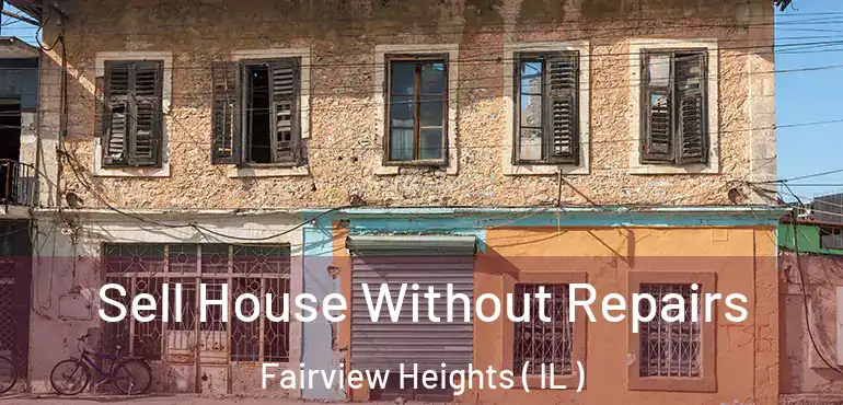  Sell House Without Repairs Fairview Heights ( IL )