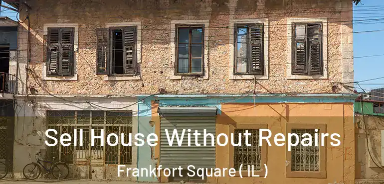  Sell House Without Repairs Frankfort Square ( IL )