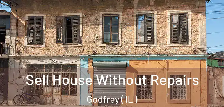  Sell House Without Repairs Godfrey ( IL )
