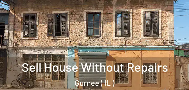  Sell House Without Repairs Gurnee ( IL )