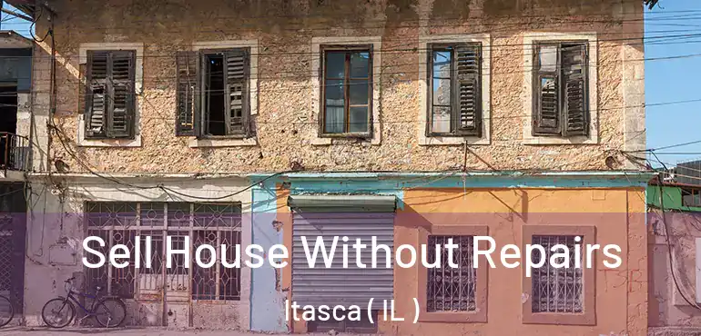  Sell House Without Repairs Itasca ( IL )