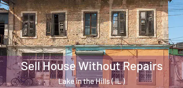  Sell House Without Repairs Lake in the Hills ( IL )