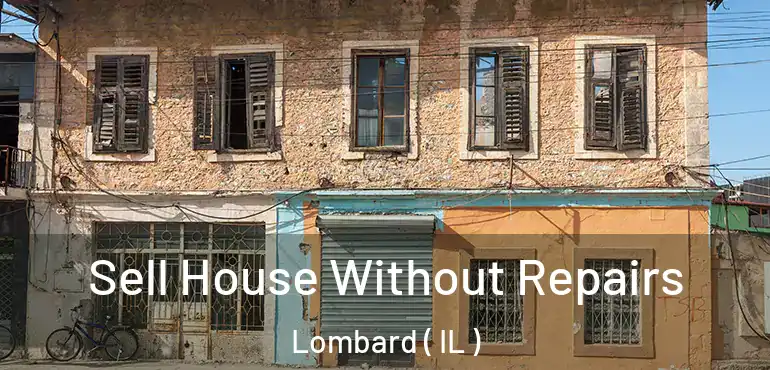  Sell House Without Repairs Lombard ( IL )
