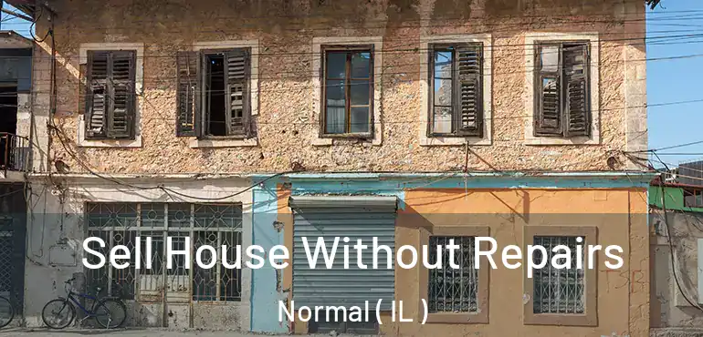  Sell House Without Repairs Normal ( IL )