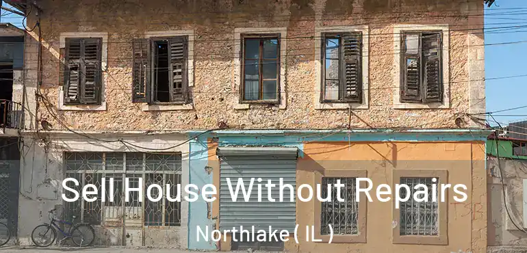  Sell House Without Repairs Northlake ( IL )