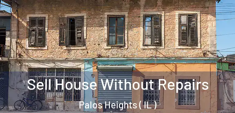  Sell House Without Repairs Palos Heights ( IL )