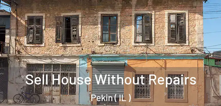 Sell House Without Repairs Pekin ( IL )
