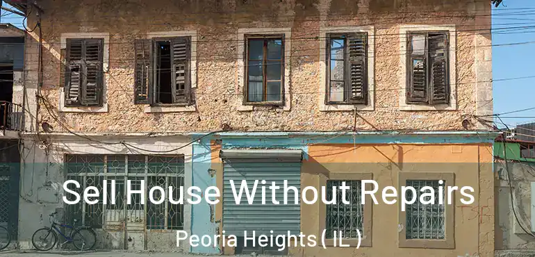  Sell House Without Repairs Peoria Heights ( IL )