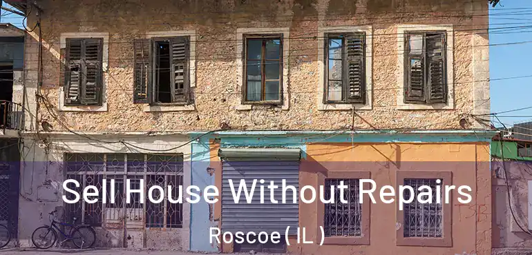  Sell House Without Repairs Roscoe ( IL )