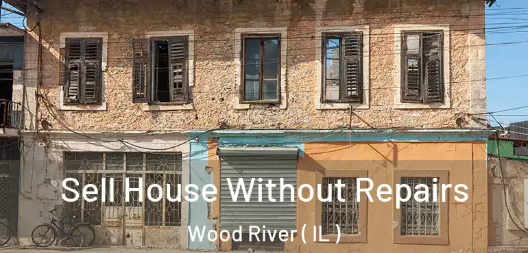  Sell House Without Repairs Wood River ( IL )