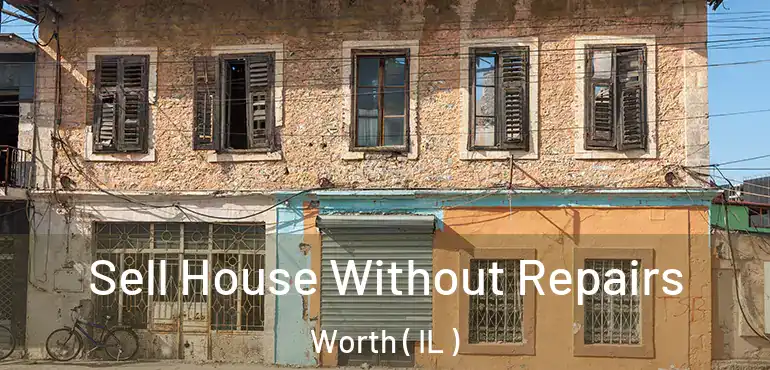  Sell House Without Repairs Worth ( IL )