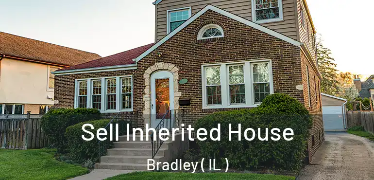  Sell Inherited House Bradley ( IL )