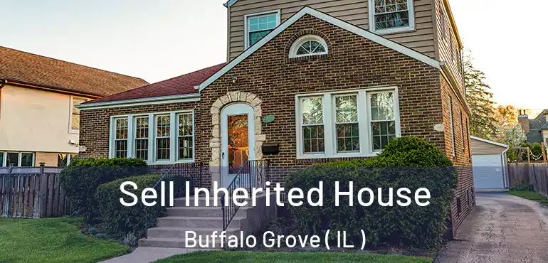  Sell Inherited House Buffalo Grove ( IL )