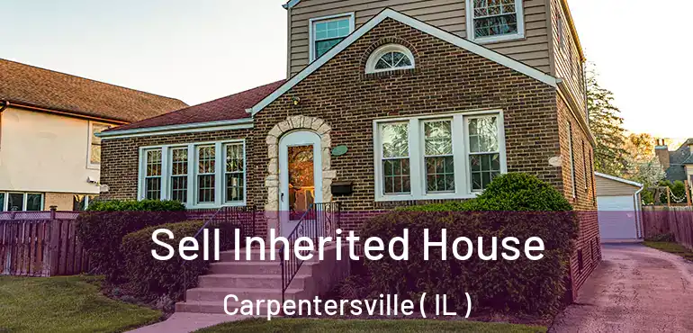  Sell Inherited House Carpentersville ( IL )