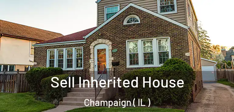  Sell Inherited House Champaign ( IL )
