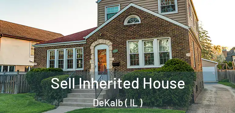  Sell Inherited House DeKalb ( IL )