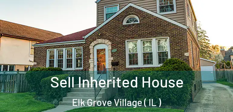  Sell Inherited House Elk Grove Village ( IL )