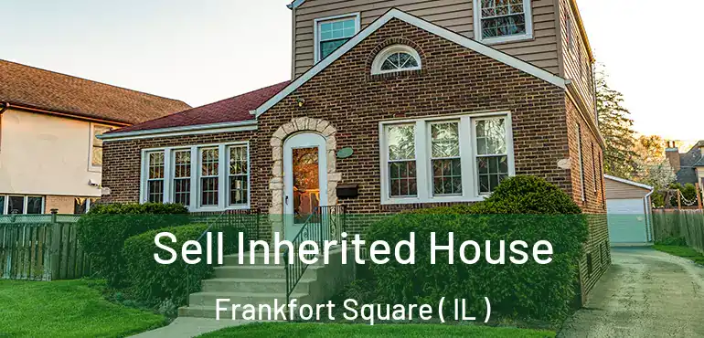  Sell Inherited House Frankfort Square ( IL )