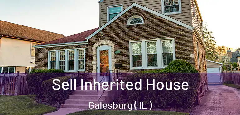  Sell Inherited House Galesburg ( IL )