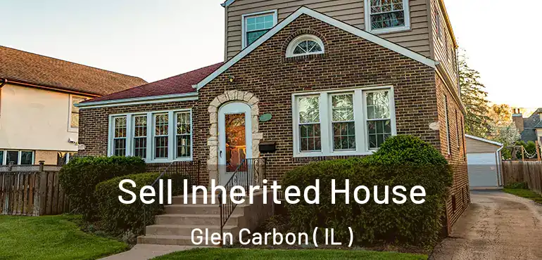  Sell Inherited House Glen Carbon ( IL )