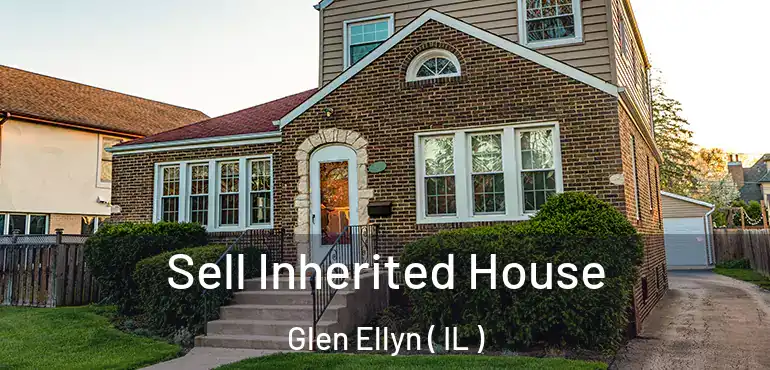  Sell Inherited House Glen Ellyn ( IL )