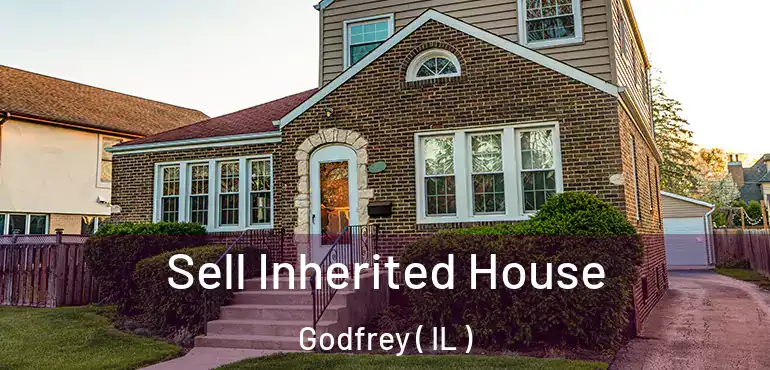  Sell Inherited House Godfrey ( IL )