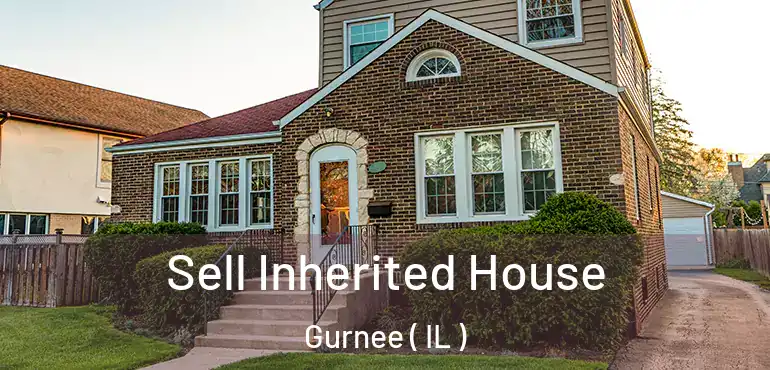  Sell Inherited House Gurnee ( IL )