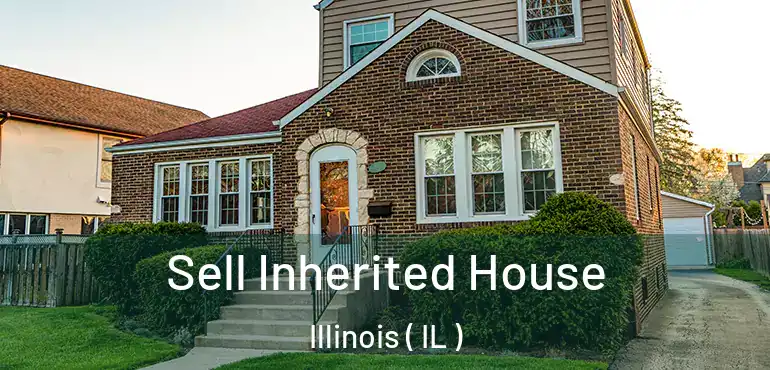  Sell Inherited House Illinois ( IL )
