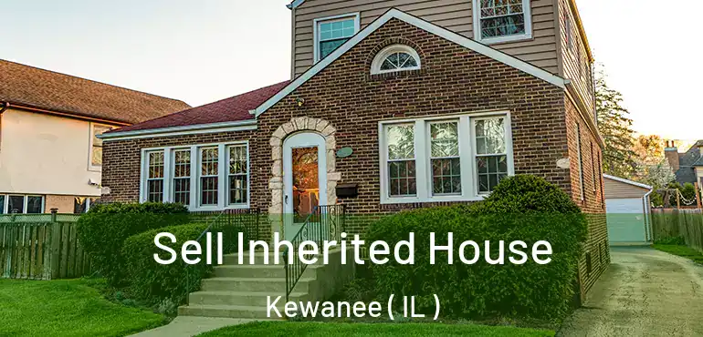  Sell Inherited House Kewanee ( IL )
