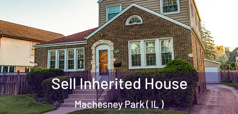  Sell Inherited House Machesney Park ( IL )