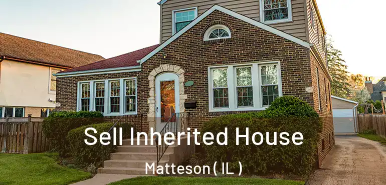  Sell Inherited House Matteson ( IL )