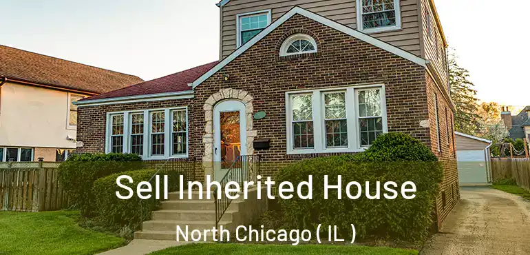  Sell Inherited House North Chicago ( IL )