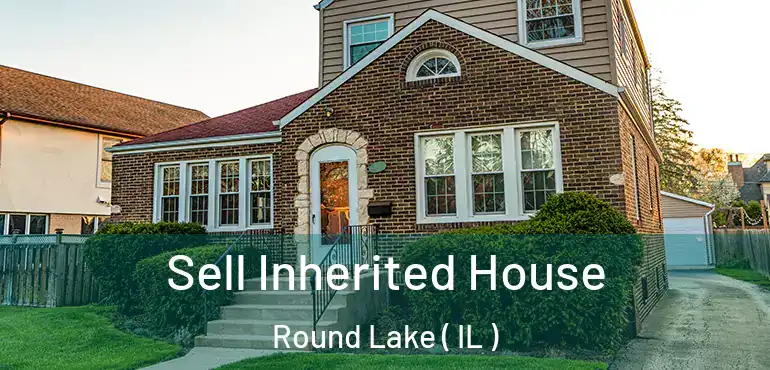  Sell Inherited House Round Lake ( IL )