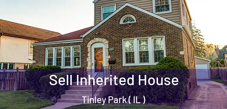  Sell Inherited House Tinley Park ( IL )