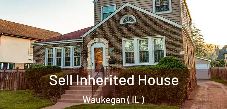  Sell Inherited House Waukegan ( IL )