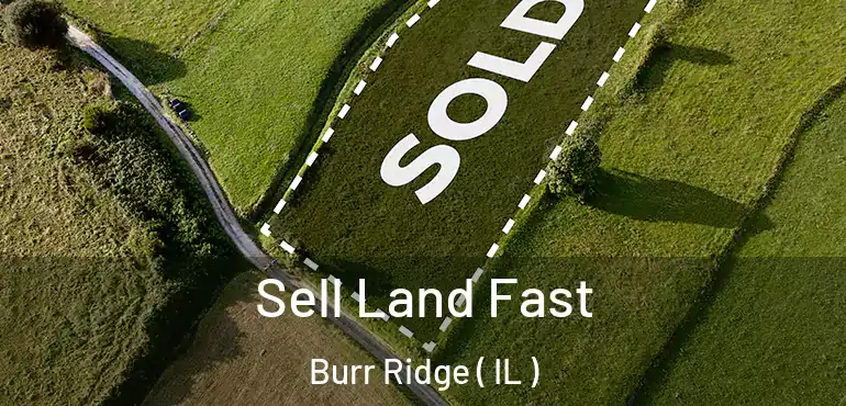  Sell Land Fast Burr Ridge ( IL )
