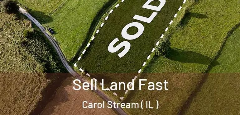  Sell Land Fast Carol Stream ( IL )