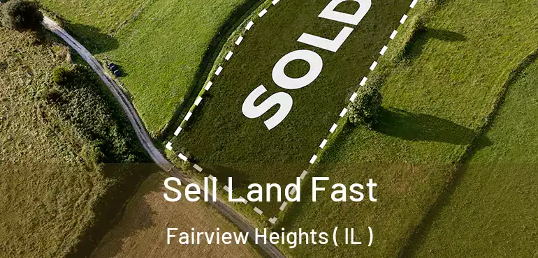  Sell Land Fast Fairview Heights ( IL )