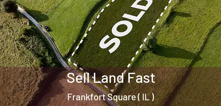  Sell Land Fast Frankfort Square ( IL )