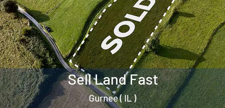  Sell Land Fast Gurnee ( IL )