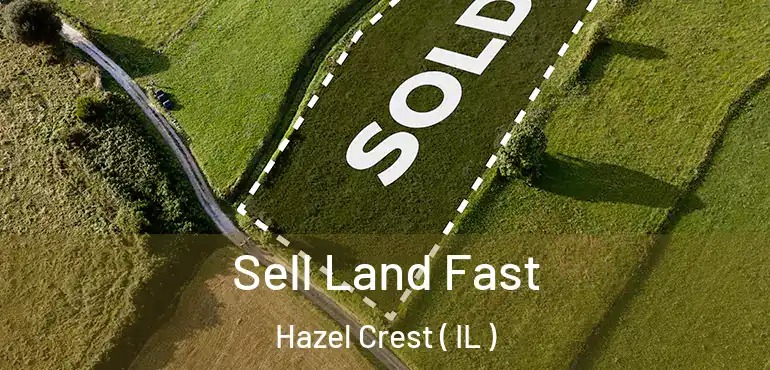 Sell Land Fast Hazel Crest ( IL )